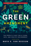 NEW RELEASE! The Green Amendment: The People's Fight for a Clean, Safe, and Healthy Environment by Maya K. van Rossum